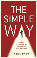 The Simple Way: 52 Ideas to Find Your Way Through Our Complex World