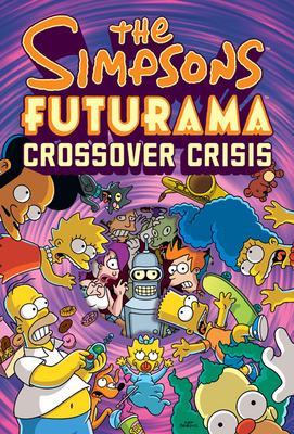 The Simpsons Futurama Crossover Crisis - Groening, Matt, and Morrison, Bill
