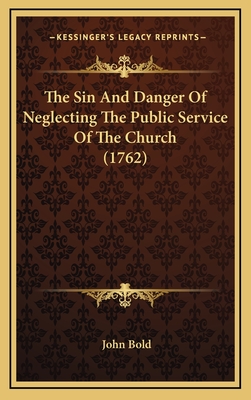 The Sin and Danger of Neglecting the Public Service of the Church (1762) - Bold, John