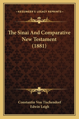 The Sinai And Comparative New Testament (1881) - Tischendorf, Constantin Von, and Leigh, Edwin