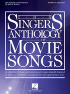 The Singer's Anthology of Movie Songs: Women's Edition - Songbook of Authentic Arrangements and Appropriate Keys for Voice with Piano Accompaniment