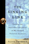 The Singing Line: Tracking the Adventure of My Intrepid Victorian Ancestors - Thomson, Alice