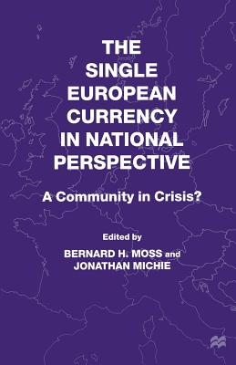 The Single European Currency in National Perspective: A Community in Crisis? - Moss, B (Editor)