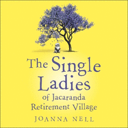 The Single Ladies of Jacaranda Retirement Village: An absolutely laugh out loud, heartwarming read of love, friendship and second chances at any age