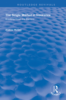 The Single Market in Insurance: Breaking Down the Barriers - McGee, Andrew