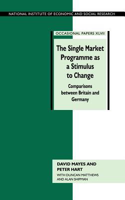 The Single Market Programme as a Stimulus to Change: Comparisons between Britain and Germany - Mayes, David, and Hart, Peter, and Matthews, Duncan
