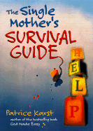 The Single Mother's Survival Guide - Karst, Patrice