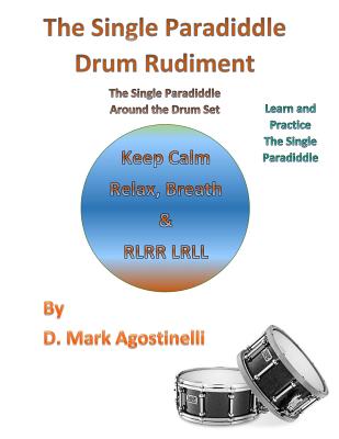 The Single Paradiddle Drum Rudiment: The Single Paradiddle Around the Drum Set - Agostinelli, D Mark