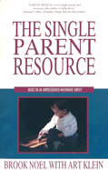 The Single Parent Resource - Noel, Brook, and Klein, Art
