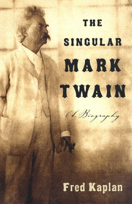 The Singular Mark Twain: A Biography - Kaplan, Fred, Mr.
