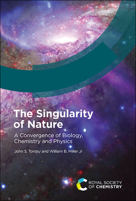 The Singularity of Nature: A Convergence of Biology, Chemistry and Physics - Torday, John S, and Miller Jr, William B, and Hanna, Robert (Contributions by)