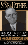 The Sins of the Father: Joseph P. Kennedy and the Dynasty He Founded