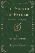 The Sins of the Fathers: Or the Wye Valley Mystery (Classic Reprint)