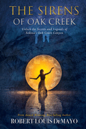 The Sirens of Oak Creek: Unlock the Secrets and Legends of Sedona's Oak Creek Canyon