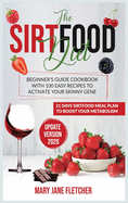 The Sirtfood Diet: Beginner's Guide Cookbook with 100 Easy Recipes to Activate Your Skinny Gene. 21 Days Sirtfood Meal Plan to Boost Your Metabolism