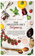 The Sirtfood Diet for Beginners: The simple guide with solutions for men and women, including meal plans and recipes for losing weight fast. Discover the foods that turn on your so-called skinny genes.