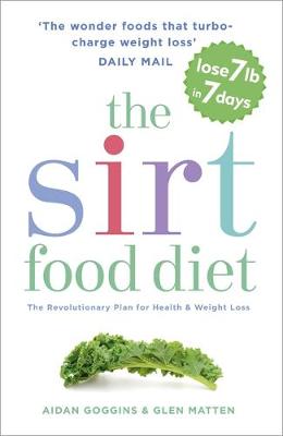 The Sirtfood Diet: The Revolutionary Plan for Health and Weight Loss - Goggins, Aidan, and Matten, Glen