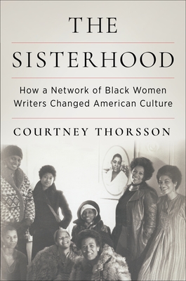 The Sisterhood: How a Network of Black Women Writers Changed American Culture - Thorsson, Courtney