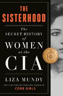 The Sisterhood: The Secret History of Women at the CIA - Mundy, Liza