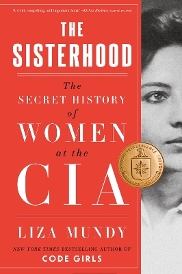 The Sisterhood: The Secret History of Women at the CIA - Mundy, Liza