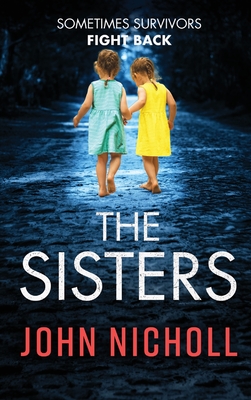 The Sisters: An absolutely gripping psychological thriller you won't be able to put down - John Nicholl