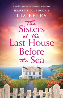 The Sisters at the Last House Before the Sea: A totally stunning and emotional page-turner - Eeles, Liz