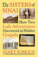 The Sisters of Sinai: How Two Lady Adventurers Discovered the Hidden Gospels
