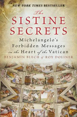The Sistine Secrets: Michelangelo's Forbidden Messages in the Heart of the Vatican - Blech, Benjamin, Rabbi, and Doliner, Roy