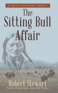 The Sitting Bull Affair: A Documentary Novel