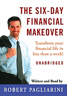 The Six-Day Financial Makeover: Transform Your Financial Life in Less Than a Week!