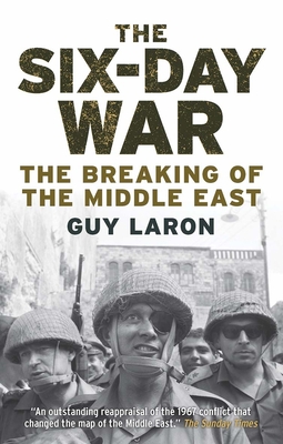 The Six-Day War: The Breaking of the Middle East - Laron, Guy