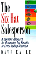 The Six-Hat Salesperson: A Dynamic Approach for Producing Top Results in Every Selling Situation