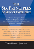 The Six Principles of Service Excellence: A Proven Strategy for Driving World-Class Employee Performance and Elevating the Customer Experience from Average to Extraordinary