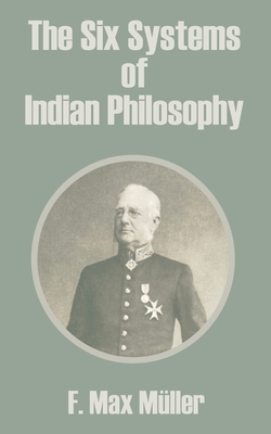 The Six Systems of Indian Philosophy - Muller, F Max