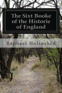 The Sixt Booke of the Historie of England