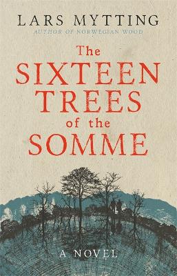 The Sixteen Trees of the Somme - Mytting, Lars, and Garrett, Paul Russell (Translated by)