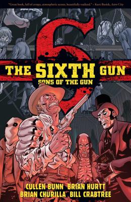 The Sixth Gun: Sons of the Gun - Bunn, Cullen