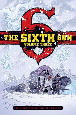 The Sixth Gun Vol. 3: Deluxe Editionvolume 3 - Bunn, Cullen, and Hurtt, Brian (Illustrator), and Crabtree, Bill (Illustrator)