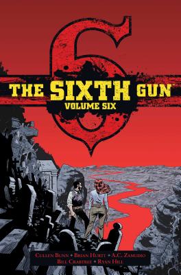 The Sixth Gun Vol. 6: Deluxe Edition - Hurtt, Brian, and Bunn, Cullen