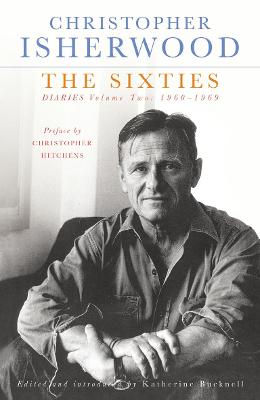 The Sixties: Diaries Volume Two 1960-1969 - Isherwood, Christopher, and Bucknell, Katherine (Editor)