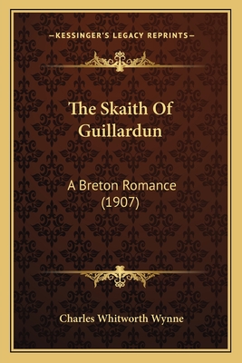 The Skaith Of Guillardun: A Breton Romance (1907) - Wynne, Charles Whitworth