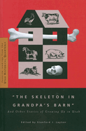 The Skeleton in Grandpa's Barn: And Other Stories of Growing Up in Utah Volume 1