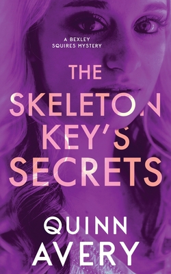 The Skeleton Key's Secrets: A Bexley Squires Mystery Book 4 - Avery, Quinn