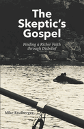 The Skeptic's Gospel: Finding a Richer Faith through Disbelief