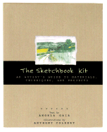 The Sketchbook Kit: An Artist's Guide to Techniques, Materials, and Projects