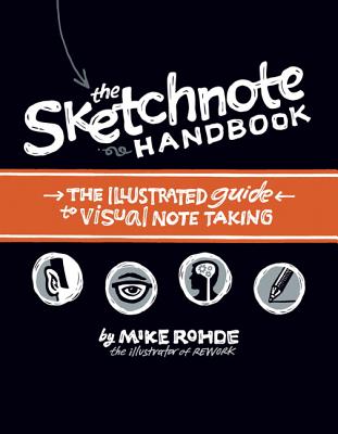 The Sketchnote Handbook: the illustrated guide to visual note taking - Rohde, Mike