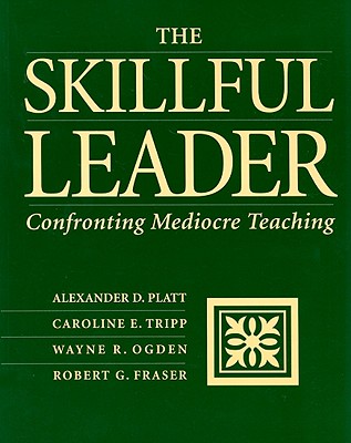 The Skillful Leader: Confronting Mediocre Teaching - Platt, Alexander D, and Tripp, Caroline E, and Ogden, Wayne R
