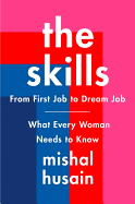 The Skills: From First Job to Dream Job--What Every Woman Needs to Know