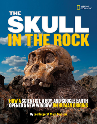 The Skull in the Rock: How a Scientist, a Boy, and Google Earth Opened a New Window on Human Origins - Berger, Lee, and Aronson, Marc