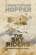 The Sky Riders: The Sky Riders (an Inventors World Novel)